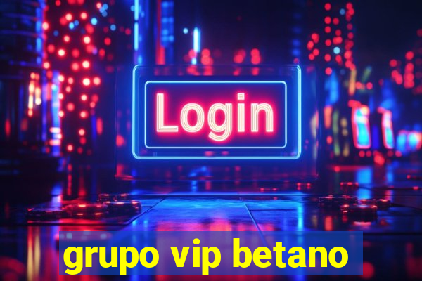 grupo vip betano